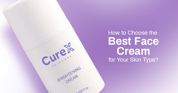 How to Choose the Best Face Cream for Your Skin Type?