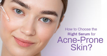How to Choose the Right Serum for Acne-Prone Skin?