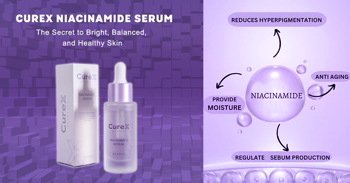 CureX Niacinamide Serum: The Secret to Bright, Balanced, and Healthy Skin