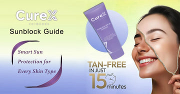 CureX Sunblock Guide: Smart Sun Protection for Every Skin Type